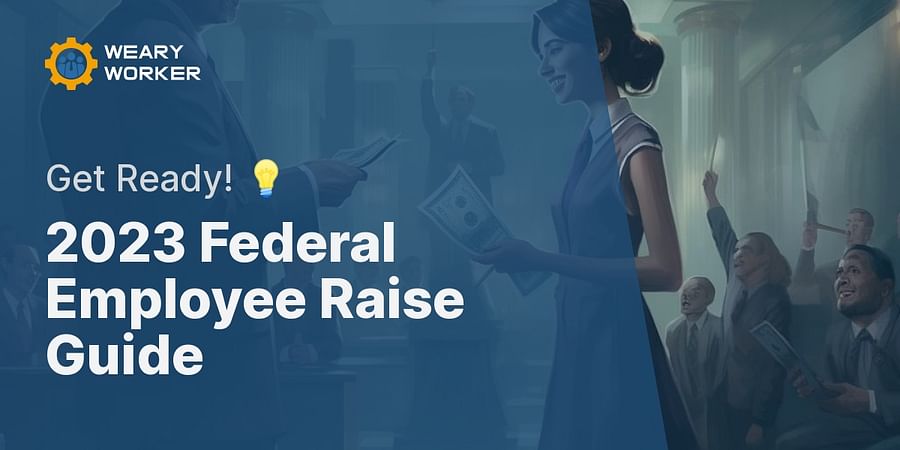 2023 Federal Employee Raise Guide - Get Ready! π‘