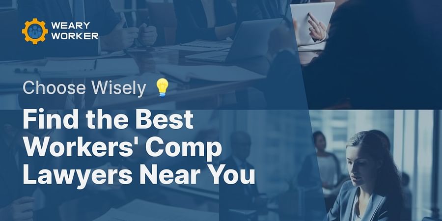 Find the Best Workers' Comp Lawyers Near You - Choose Wisely π‘